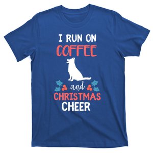 I Run On Coffee Ger Shepherd Dog And Christmas Cheer Meaningful Gift T-Shirt