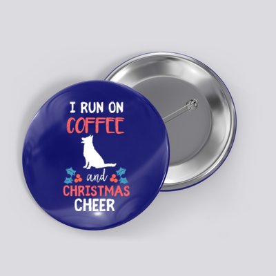 I Run On Coffee Ger Shepherd Dog And Christmas Cheer Meaningful Gift Button