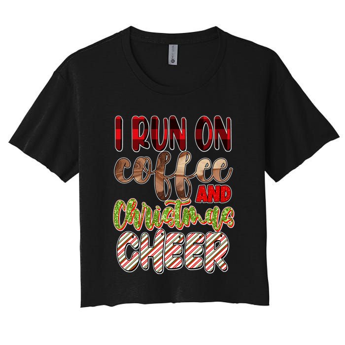 I Run On Coffee And Christmas Cheer Women's Crop Top Tee