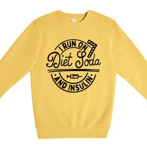 I Run On Diet Soda And Insulin Funny Diabetes Awareness Gift Premium Crewneck Sweatshirt