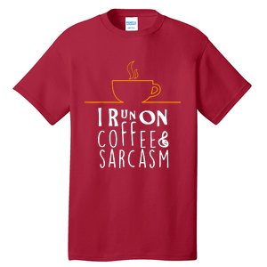 I Run On Coffee & Sarcasm Tall T-Shirt