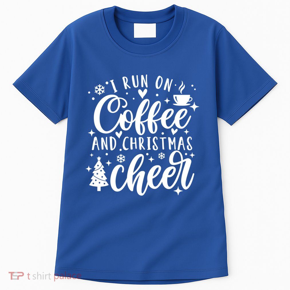 I Run On Coffee And Christmas Cheer Funny Coffee Lover Xmas Meaningful Gift Tall T-Shirt