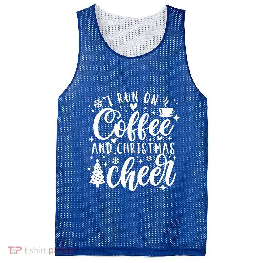 I Run On Coffee And Christmas Cheer Funny Coffee Lover Xmas Meaningful Gift Mesh Reversible Basketball Jersey Tank