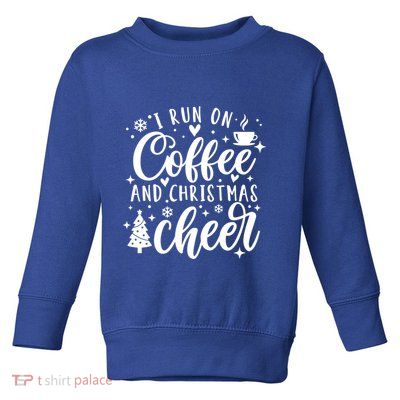 I Run On Coffee And Christmas Cheer Funny Coffee Lover Xmas Meaningful Gift Toddler Sweatshirt