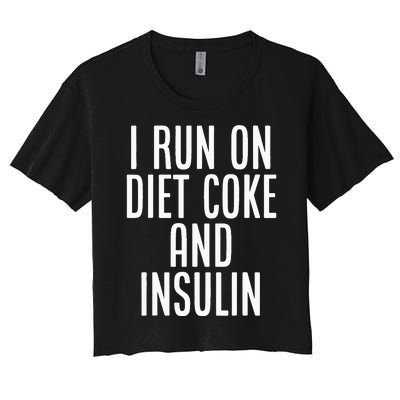 I Run On Diet Coke And Insulin Diabetes Awareness Women's Crop Top Tee