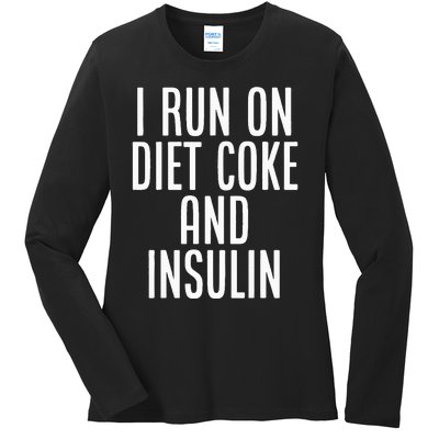 I Run On Diet Coke And Insulin Diabetes Awareness Ladies Long Sleeve Shirt