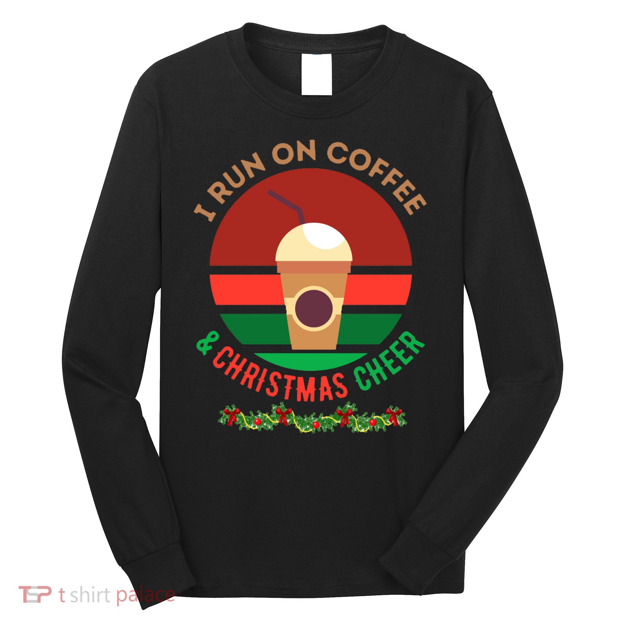 I Run On Coffee And Christmas Cheer Long Sleeve Shirt