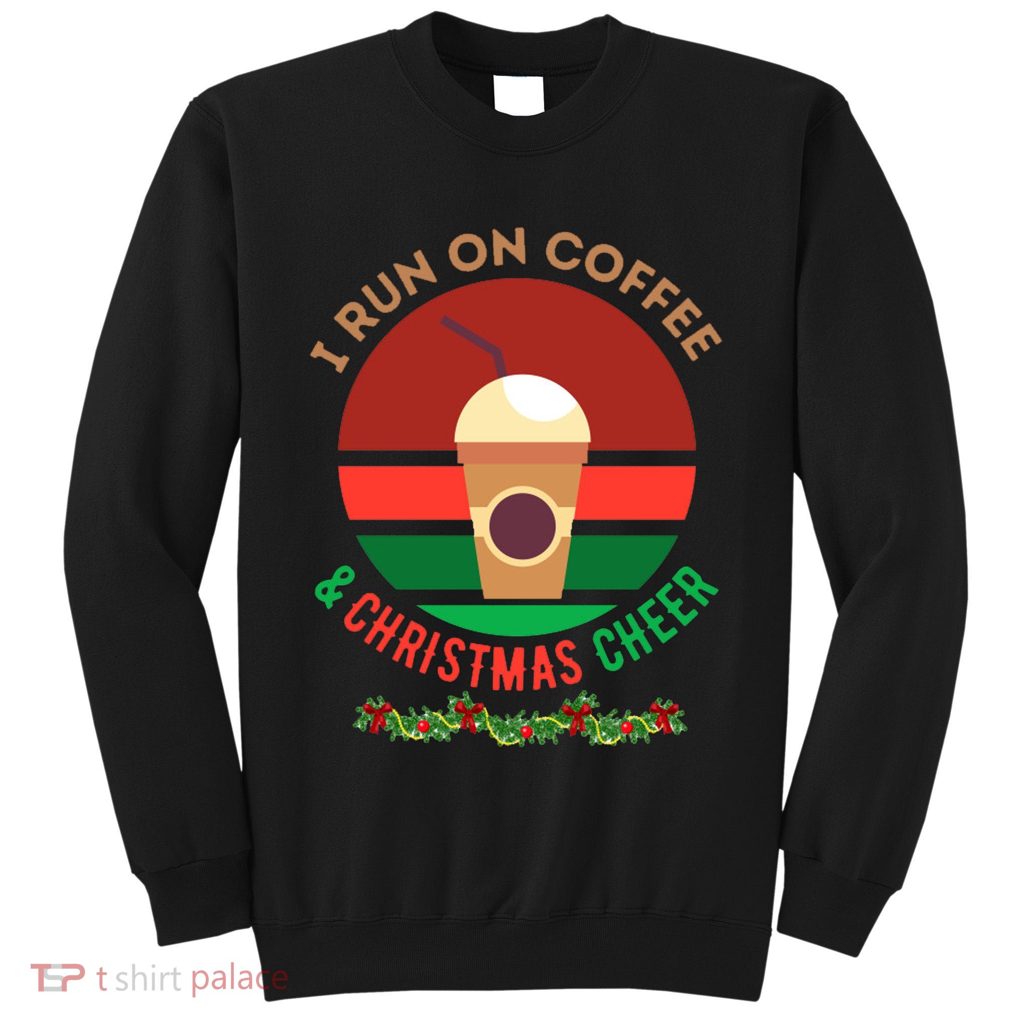 I Run On Coffee And Christmas Cheer Tall Sweatshirt