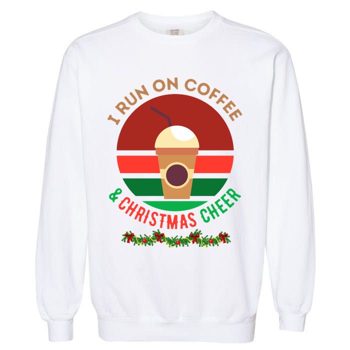 I Run On Coffee And Christmas Cheer Garment-Dyed Sweatshirt