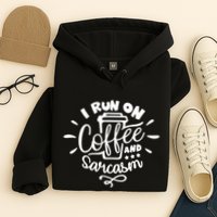 I Run On Coffee And Sarcasm Hoodie