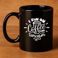 I Run On Coffee And Sarcasm 11oz C Handle Ceramic Mug
