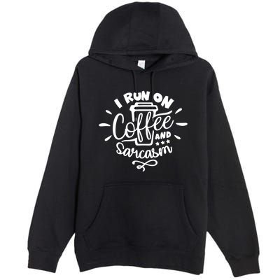 I Run On Coffee And Sarcasm Premium Pullover Hoodie