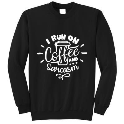 I Run On Coffee And Sarcasm Tall Sweatshirt