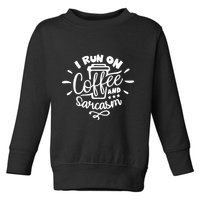 I Run On Coffee And Sarcasm Toddler Sweatshirt