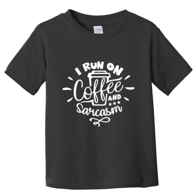 I Run On Coffee And Sarcasm Toddler T-Shirt