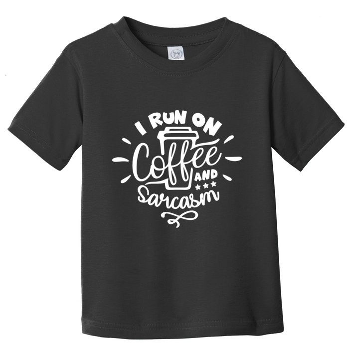 I Run On Coffee And Sarcasm Toddler T-Shirt