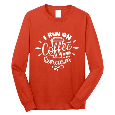 I Run On Coffee And Sarcasm Long Sleeve Shirt
