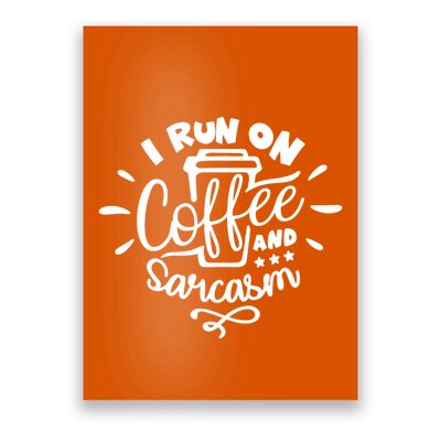 I Run On Coffee And Sarcasm Poster