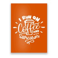 I Run On Coffee And Sarcasm Poster