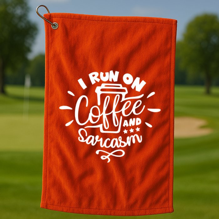 I Run On Coffee And Sarcasm Golf Towel