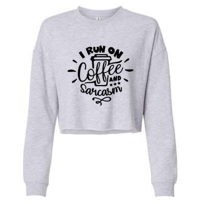 I Run On Coffee And Sarcasm Cropped Pullover Crew