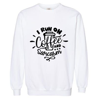 I Run On Coffee And Sarcasm Garment-Dyed Sweatshirt