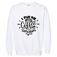 I Run On Coffee And Sarcasm Garment-Dyed Sweatshirt