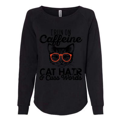 I Run On Caffeine Cat Hair And Cuss Words Coffee Womens California Wash Sweatshirt