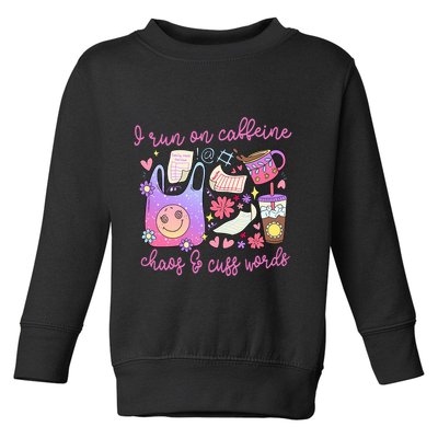 I Run On Caffeine Chaos And Cuss Words Toddler Sweatshirt