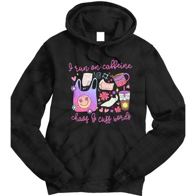 I Run On Caffeine Chaos And Cuss Words Tie Dye Hoodie