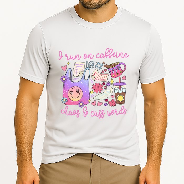 I Run On Caffeine Chaos And Cuss Words Performance Shirt