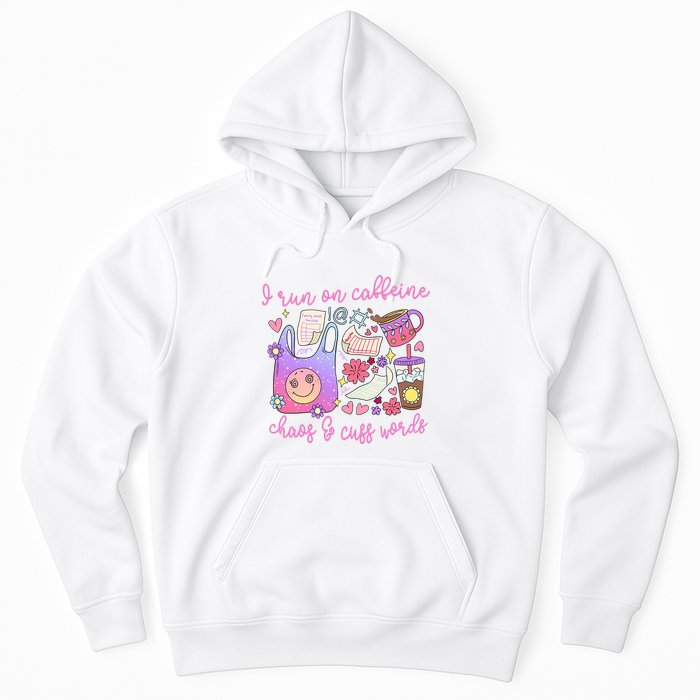 I Run On Caffeine Chaos And Cuss Words Hoodie