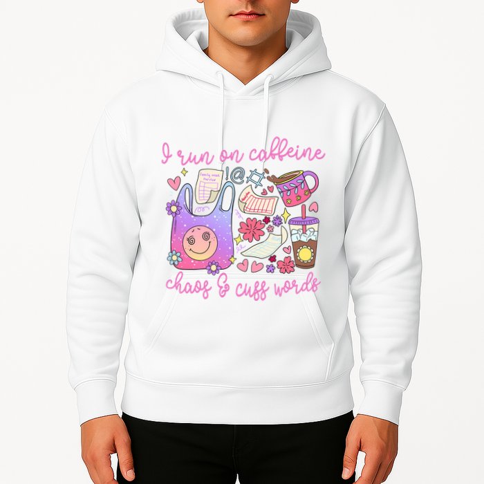 I Run On Caffeine Chaos And Cuss Words Hoodie