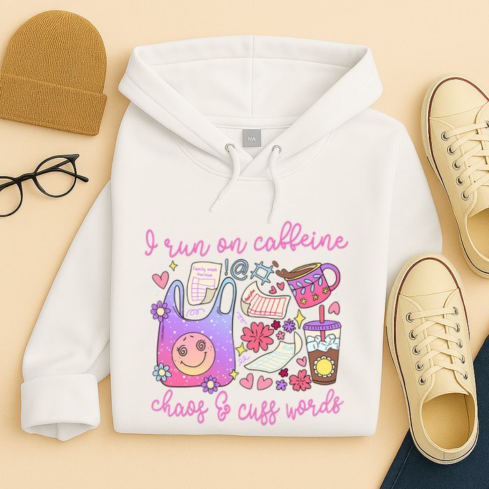 I Run On Caffeine Chaos And Cuss Words Hoodie