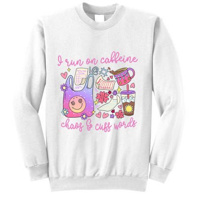 I Run On Caffeine Chaos And Cuss Words Sweatshirt