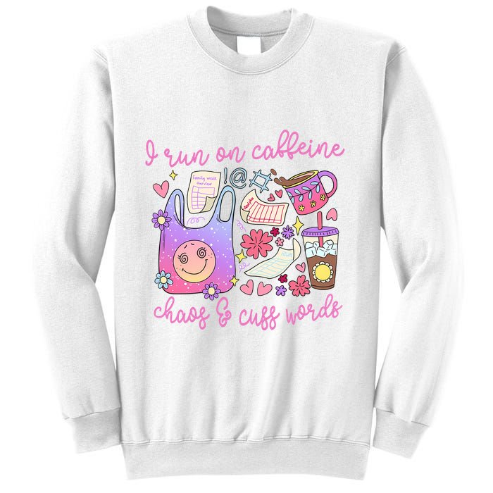 I Run On Caffeine Chaos And Cuss Words Sweatshirt