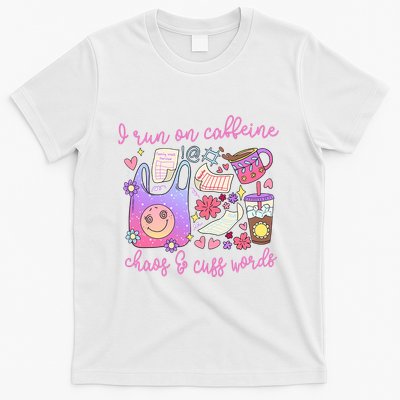 I Run On Caffeine Chaos And Cuss Words T-Shirt