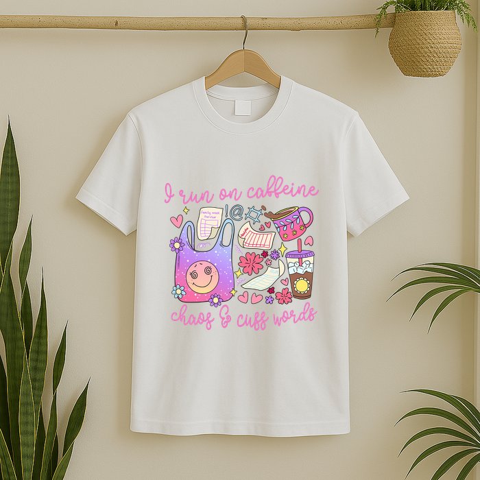 I Run On Caffeine Chaos And Cuss Words T-Shirt