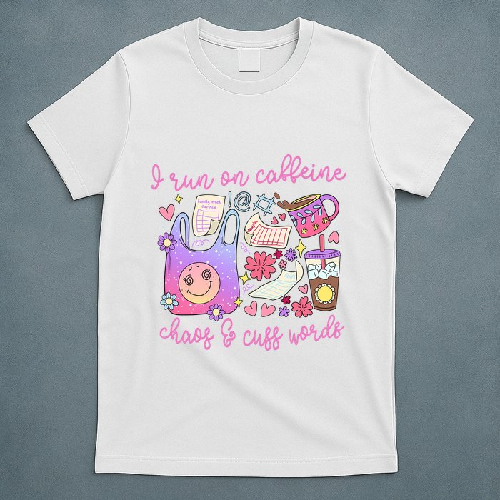 I Run On Caffeine Chaos And Cuss Words T-Shirt