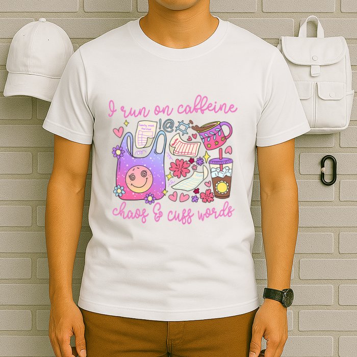 I Run On Caffeine Chaos And Cuss Words T-Shirt