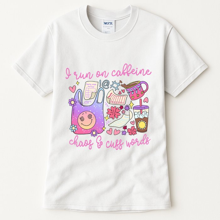 I Run On Caffeine Chaos And Cuss Words Tall T-Shirt