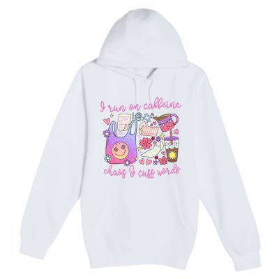I Run On Caffeine Chaos And Cuss Words Premium Pullover Hoodie