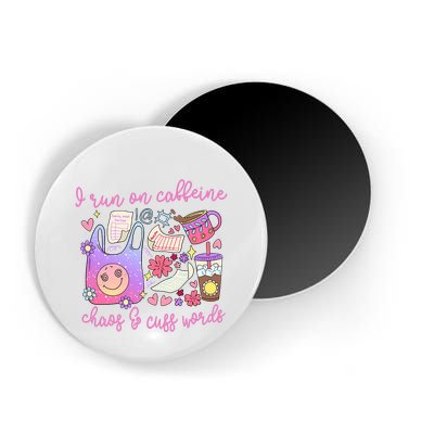 I Run On Caffeine Chaos And Cuss Words Magnet