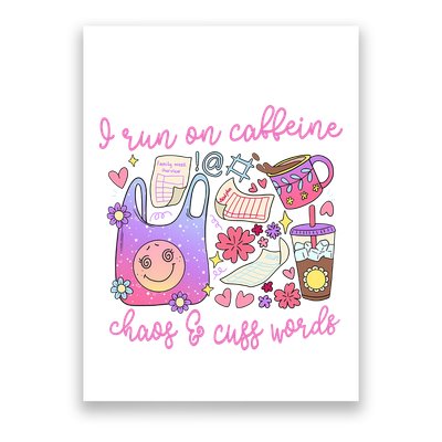 I Run On Caffeine Chaos And Cuss Words Poster