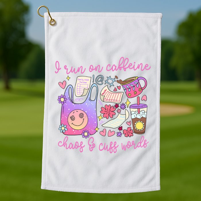 I Run On Caffeine Chaos And Cuss Words Golf Towel