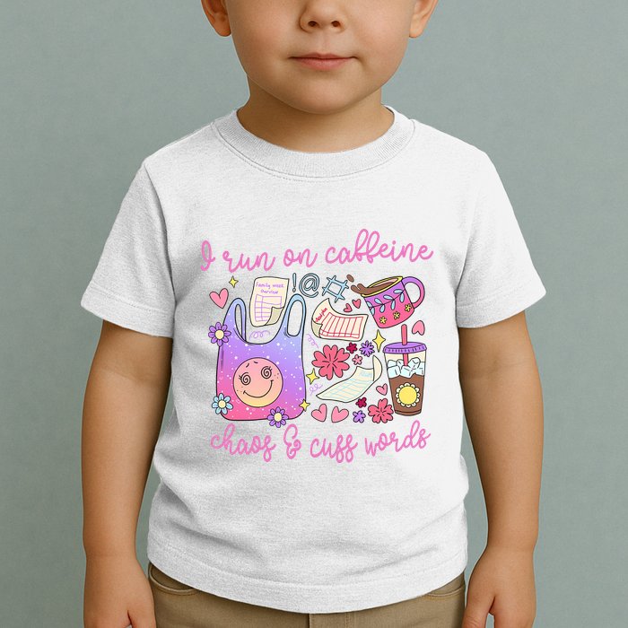 I Run On Caffeine Chaos And Cuss Words Toddler T-Shirt