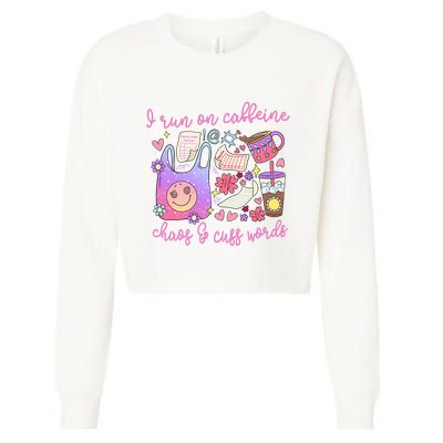 I Run On Caffeine Chaos And Cuss Words Cropped Pullover Crew