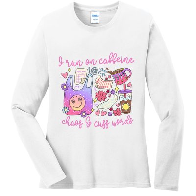 I Run On Caffeine Chaos And Cuss Words Ladies Long Sleeve Shirt