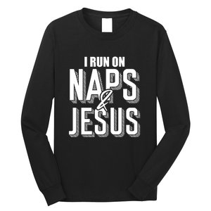 I Run On Naps And Jesus Religion God Church Funny Christian Long Sleeve Shirt