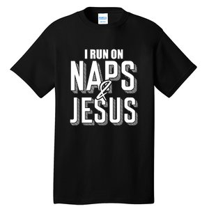 I Run On Naps And Jesus Religion God Church Funny Christian Tall T-Shirt